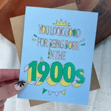"You Look Good For Being Born in the 1900s" Birthday Card - Infinity Raine