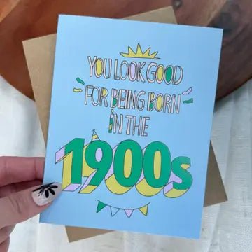 "You Look Good For Being Born in the 1900s" Birthday Card - Infinity Raine